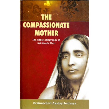 The Compassionate Mother - The Oldest Biography of Sri Sarada Devi