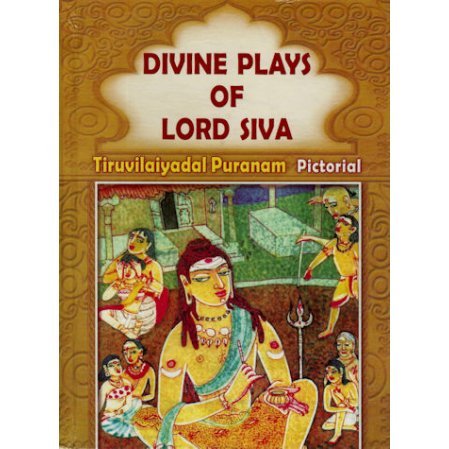 Divine Plays of Lord Siva - The Tiruvilaiyadal Puranam (Pictorial)