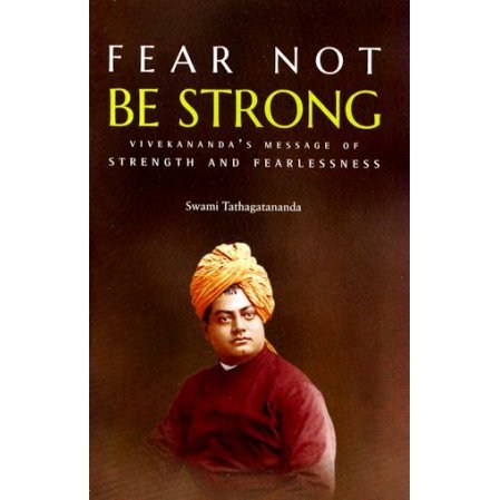 Fear Not - Be Strong: Vivekananda's Message of Strength and Fearlessness