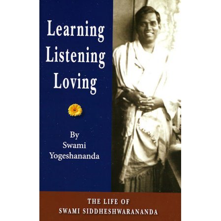 Learning, Listening, Loving: The Biography of Swami Siddheswarananda
