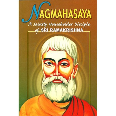 Nagmahasaya: A Saintly Householder Disciple of Sri Ramakrishna