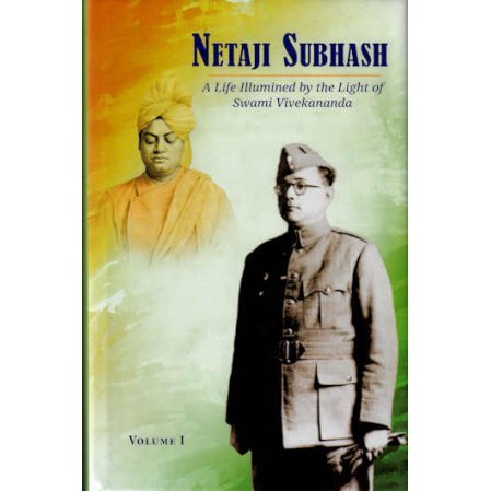 Netaji Subhash - A Life Illumined by the Light of Swami Vivekananda. Volume I