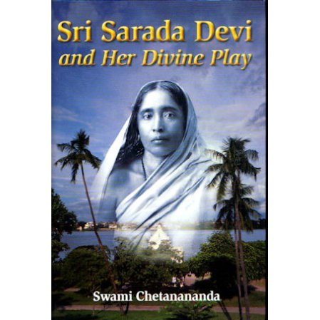 SARada Devi and Her Divine Play