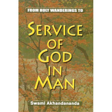 Service of God in Man: Swami Akhandananda: (From Holy Wanderings to Service of God in Man)