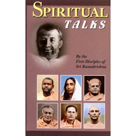 Spiritual Talks -- by the First Disciples of Sri Ramakrishna