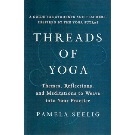 Threads of Yoga: Themes, Reflections, and Meditations to Weave into Your Practice