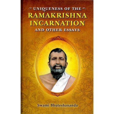 Uniqueness of the Ramakrishna Incarnation - And Other Essays