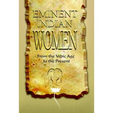 Eminent Indian Women: From the Vedic Age to the Present