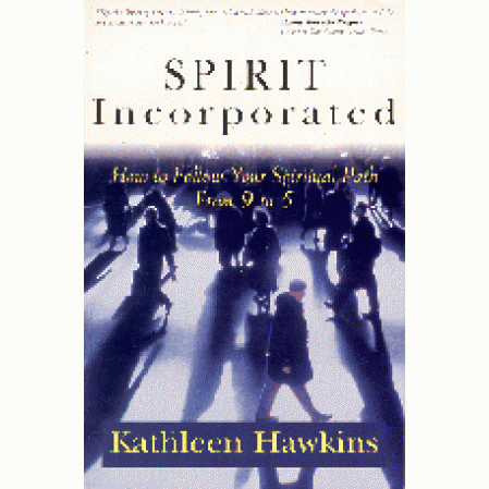 Spirit Incorporated: How to Follow Your Spiritual Path from 9 to 5