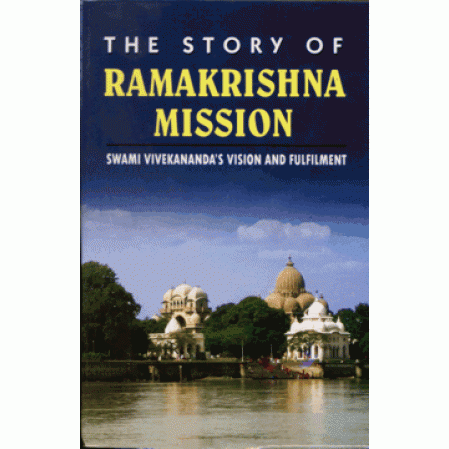 Story of Ramakrishna Mission: Swami Vivekananda's Vision and Fulfilment