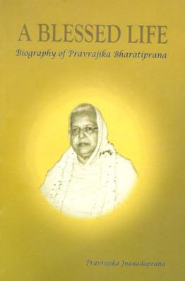 A Blessed Life: Biography of Pravrajika Bharatiprana