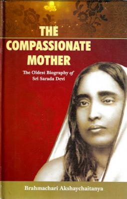 The Compassionate Mother - The Oldest Biography of Sri Sarada Devi