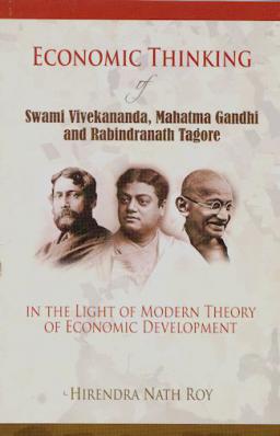 Economic Thinking of Swami Vivekananda, Mahatma Gandhi and Rabindranath Tagore