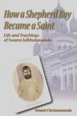 How A Shepherd Boy Became A Saint: Life and Teachings of Swami Adbhutananda