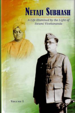 Netaji Subhash - A Life Illumined by the Light of Swami Vivekananda. Volume I