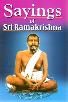 Sayings of Sri Ramakrishna: An Exhaustive Collection