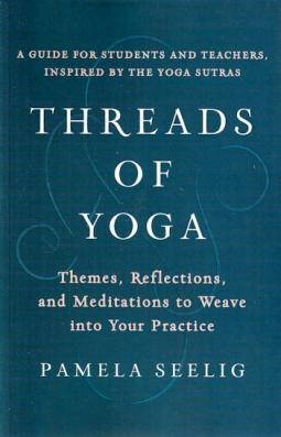 Threads of Yoga: Themes, Reflections, and Meditations to Weave into Your Practice