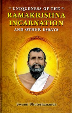 Uniqueness of the Ramakrishna Incarnation - And Other Essays