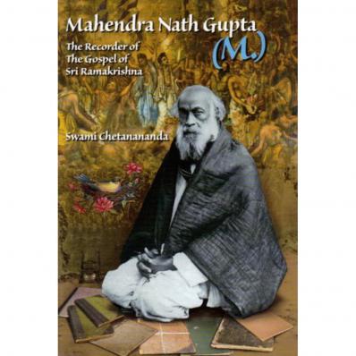 Mahendra Nath Gupta: The Recorder of the Gospel of Sri Ramakrishna