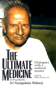 Ultimate Medicine  As Prescribed by Sri Nisargadatta Maharaj