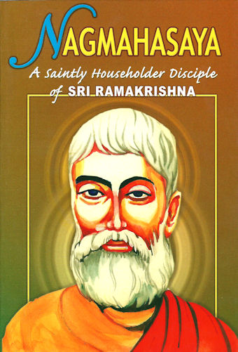 Nagmahasaya: A Saintly Householder Disciple of Sri Ramakrishna
