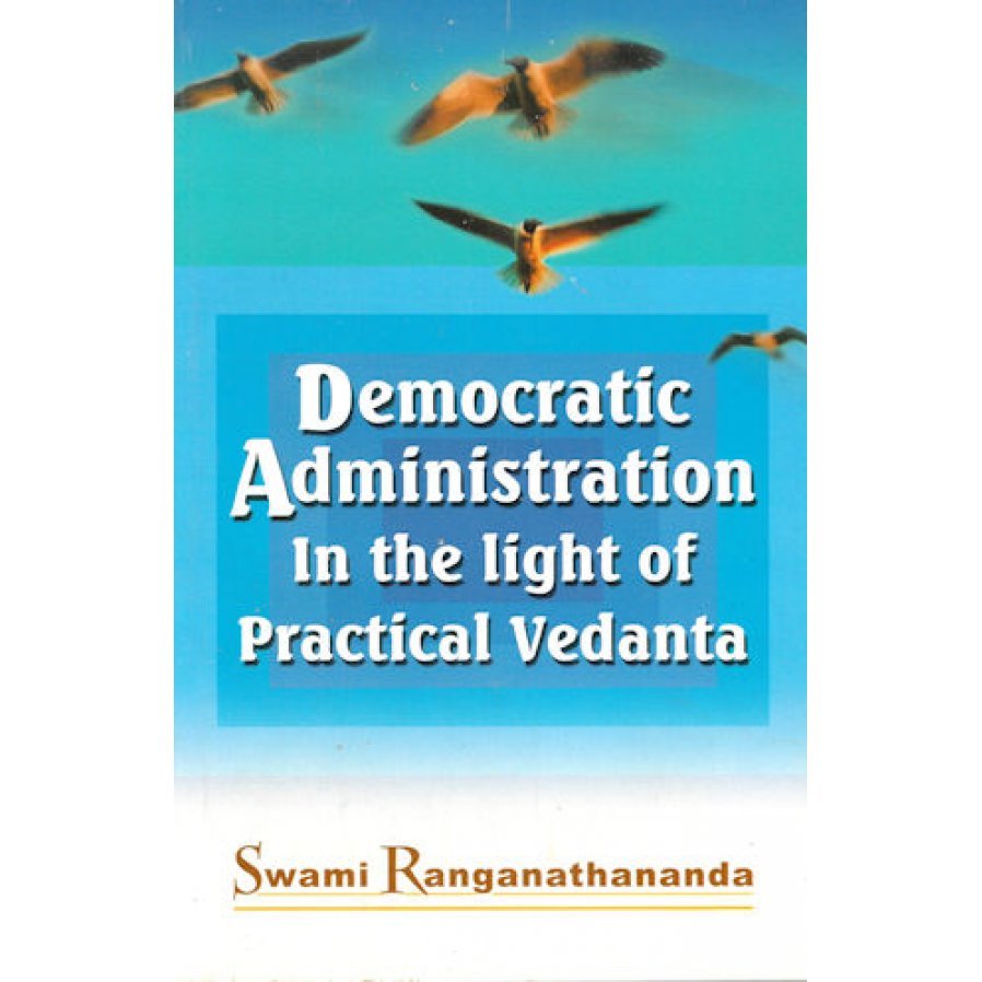 Democratic Administration in the Light of Practical Vedanta