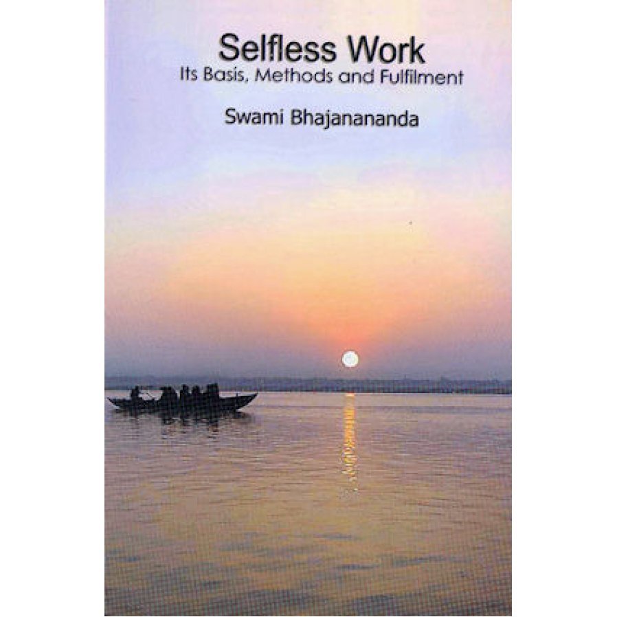 Selfless Work Selfless Work: It's Basis, Methods and Fulfillment