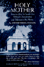 Holy Mother  -- by Sw. Nikhilananda: Being the Life of Sri Sarada Devi- Wife of Sri Ramakrishna- and Helpmate in His Mission