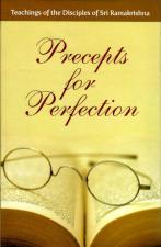 Precepts for Perfection Teachings of the Disciples of Sri Ramakrishna