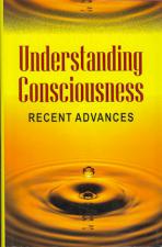 Understanding Consciousness: Recent Advances