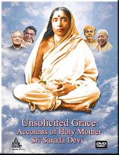 Unsolicited Grace DVD:  Accounts of Holy Mother Sri Sarada Devi