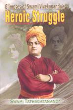 Glimpses of Swami Vivekananda's Heroic Struggle